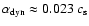 $\alpha_{\rm dyn}\approx0.023~c_{\rm s}$