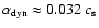 $\alpha_{\rm
dyn}\approx0.032~c_{\rm s}$