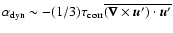 $\alpha_{\rm
dyn}\sim-(1/3)\tau_{\rm corr}\overline{({\vec \nabla}\times {\vec u}')\cdot{\vec u}'}$