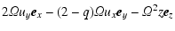 $\displaystyle 2 \varOmega u_y {\vec e}_x - (2-q) \varOmega u_x
{\vec e}_y - \varOmega^2 z {\vec e}_z$
