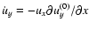 $\dot{u}_y=-u_x \partial u_y^{(0)}/\partial x$