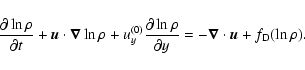 \begin{displaymath}%
\frac{\partial\ln \rho}{\partial t} + {\vec u}\cdot{\vec \n...
...tial y} = - {\vec \nabla}\cdot {\vec u} + f_{\rm D}(\ln \rho).
\end{displaymath}