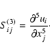 \begin{displaymath}%
S_{ij}^{(3)} = \frac{\partial^5 u_i}{\partial x_j^5}\cdot
\end{displaymath}
