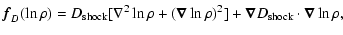 $\displaystyle %
{\vec f}_D(\ln\rho) = D_{\rm shock} [\nabla^2\ln\rho+({\vec \nabla}\ln\rho)^2] + {\vec \nabla}
D_{\rm shock}\cdot{\vec \nabla}\ln\rho,$