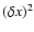 $(\delta x)^2$