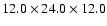 $12.0\times24.0\times12.0$
