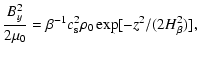 $\displaystyle \frac{B_y^2}{2\mu_0} = \beta^{-1} c_{\rm s}^2 \rho_0 \exp[-z^2/(2
H_\beta^2)],$