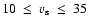$10~\leq~v_{\rm s}~\leq~35$