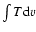 $\int {T{\rm d}v}$