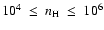 $10^4~\le~n_{\rm H}~\le~10^6$