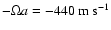 $-\Omega a = -440~{\rm m \ s^{-1}}$