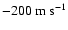 ${\rm -200~m~s^{-1}}$