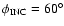 $\phi _{\rm INC} = {\rm 60^{\circ }}$