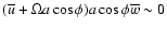$(\overline{u}+\Omega a \cos \phi) a \cos \phi \overline{w} \sim 0$