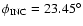 $\phi _{\rm INC} = {\rm 23.45^{\circ }}$