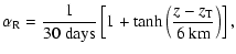 $\displaystyle \alpha_{\rm R} = \frac{1}{{\rm 30~days}}\left[ 1 + \tanh \left( \frac{z-z_{\rm T}}{{\rm 6~km}} \right) \right],$