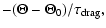 $\displaystyle -(\Theta - \Theta_{0}) / \tau_{\rm drag},$