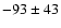 $-93\pm43$