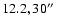$12.2, 30\hbox{$^{\prime\prime}$ }$