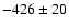 $-426\pm20$