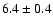$6.4\pm 0.4$