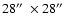 $28\hbox{$^{\prime\prime}$ }\times28\hbox{$^{\prime\prime}$ }$