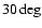 $30\deg$