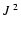 $J\;^2$