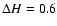 $\Delta H=0.6$