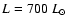 $L = 700~L_\odot$