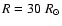 $R = 30~R_\odot$
