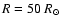 $R = 50~R_\odot$