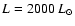 $L = 2000~L_\odot$