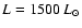 $L =1500~L_\odot$