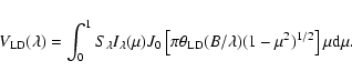 \begin{displaymath}%
V_{\rm {LD}}(\lambda) = \int_0^1S_\lambda I_\lambda(\mu)J_0...
..._{\rm {LD}}(B/\lambda)(1 - \mu^2)^{1/2}\right] \mu \rm {d}\mu.
\end{displaymath}