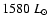 $1580~L_\odot$