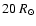 $20~R_\odot$