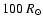 $100~R_\odot$