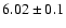 $6.02 \pm 0.1$