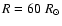 $R = 60~R_\odot$