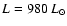 $L = 980~L_\odot$