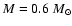 $M = 0.6~M_\odot$