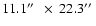$11.1\hbox{$^{\prime\prime}$ }~\times~22.3\hbox{$^{\prime\prime}$ }$