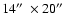 $14\hbox{$^{\prime\prime}$ }\times 20\hbox{$^{\prime\prime}$ }$