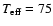 $T_{\rm eff}=75$