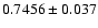 $0.7456 \pm 0.037$