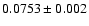 $0.0753 \pm 0.002$