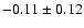 $-0.11\pm 0.12$