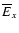 $\overline E_{x}$