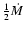 ${1 \over
2}\ensuremath{\dot{M}} $